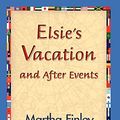 Cover Art for 9781421829975, Elsie's Vacation and After Events by Martha Finley