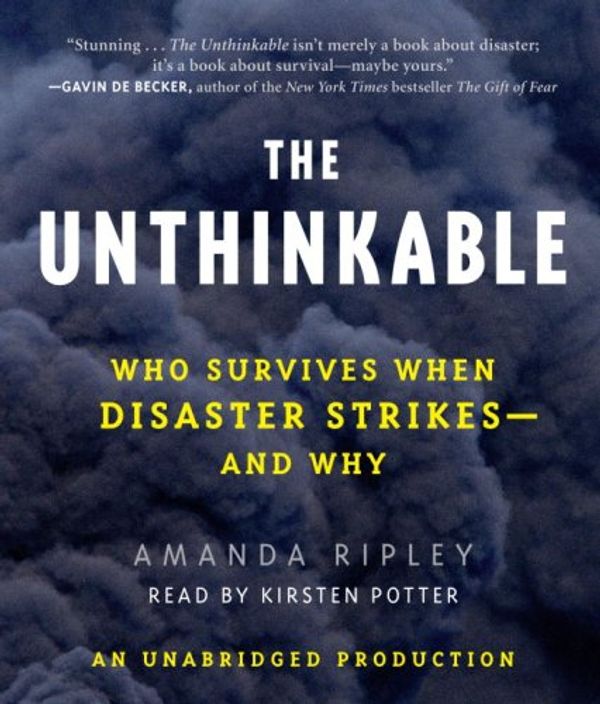 Cover Art for 9780739329306, The Unthinkable: Who Survives When Disaster Strikes - And Why by Amanda Ripley