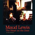 Cover Art for B01LXAUTII, Maud Lewis The Heart on the Door by Lance Woolaver