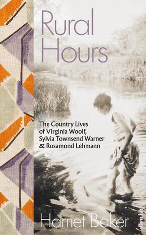 Cover Art for 9780241540510, Rural Hours: The Country Lives of Virginia Woolf, Sylvia Townsend Warner and Rosamond Lehmann by Harriet Baker