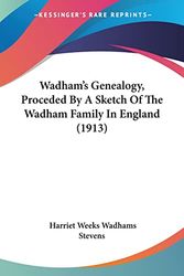 Cover Art for 9781104787721, Wadham's Genealogy, Proceded by a Sketch of the Wadham Family in England (1913) by Harriet Weeks Wadhams Stevens