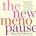 Cover Art for B0CKBZ78YP, The New Menopause: Navigating Your Path Through Hormonal Change with Purpose, Power, and Facts by Mary Claire Haver MD