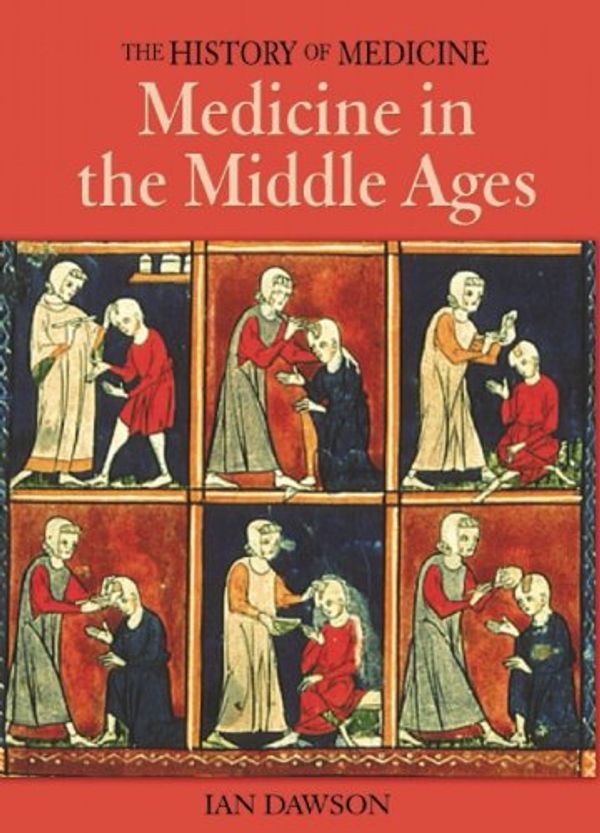 Cover Art for 9781592700370, Medicine in the Middle Ages (The History of Medicine) by Ian Dawson