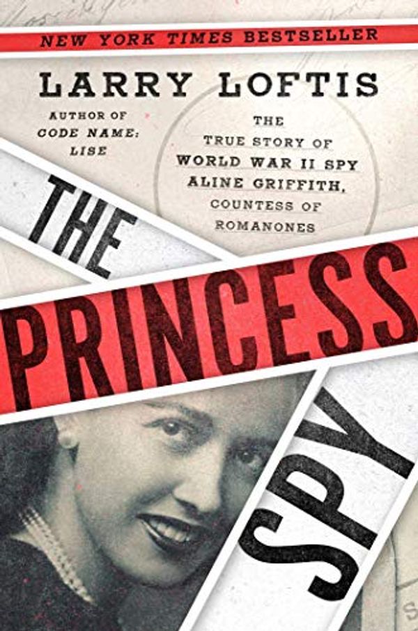 Cover Art for B08BZW8GDG, The Princess Spy: The True Story of World War II Spy Aline Griffith, Countess of Romanones by Larry Loftis