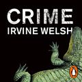 Cover Art for B09J1NMD2F, Crime: The Crime Series, Book 1 by Irvine Welsh