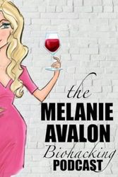 Cover Art for B08JK1PTSB, The Melanie Avalon Biohacking Podcast by Melanie Avalon