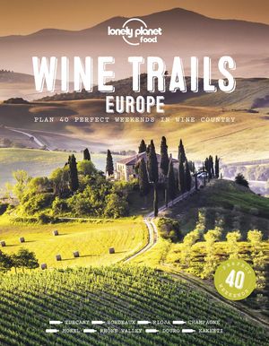 Cover Art for 9781788689465, Wine Trails of Europe (Lonely Planet Food) by Lonely Planet Food