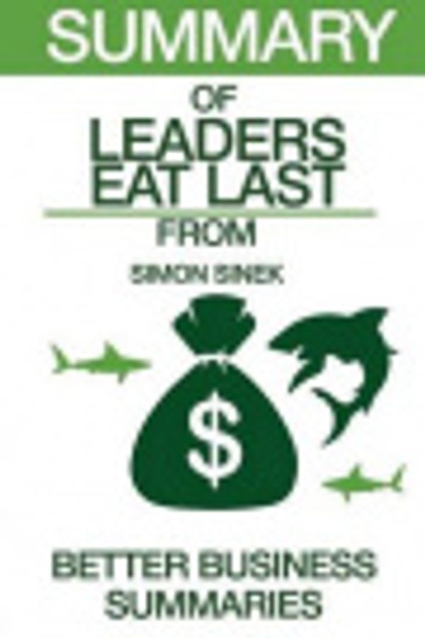Cover Art for 9781539686309, Summary of Leaders Eat LastFrom Simon Sinek by Better Business Summaries