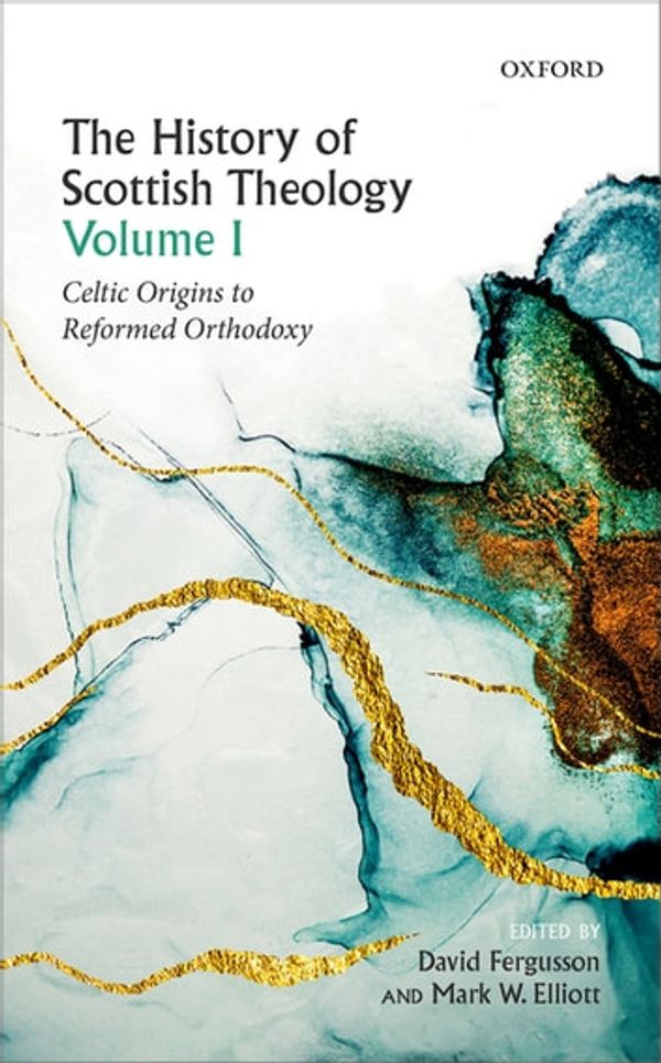 Cover Art for 9780191077210, The History of Scottish Theology, Volume I by David Fergusson, Mark W. Elliott
