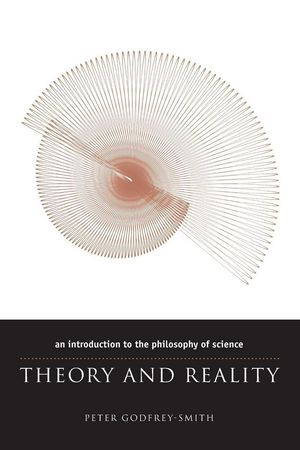 Cover Art for 9780226300634, Theory and Reality: An Introduction to the Philosophy of Science by Peter Godfrey-Smith
