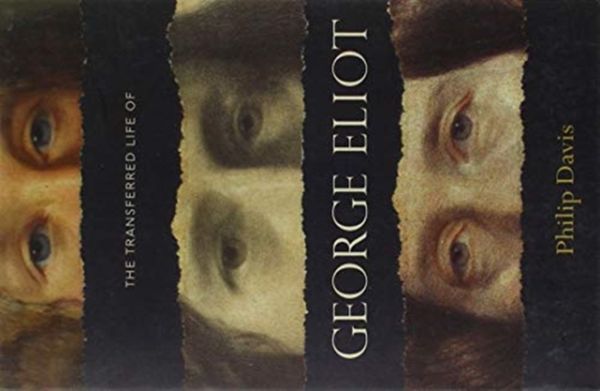 Cover Art for 9780198825630, The Transferred Life of George Eliot by Philip Davis
