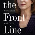 Cover Art for 9780007487974, On the Front Line: The Collected Journalism of Marie Colvin by Marie Colvin