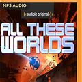 Cover Art for 9781543662030, All These Worlds by Dennis E. Taylor