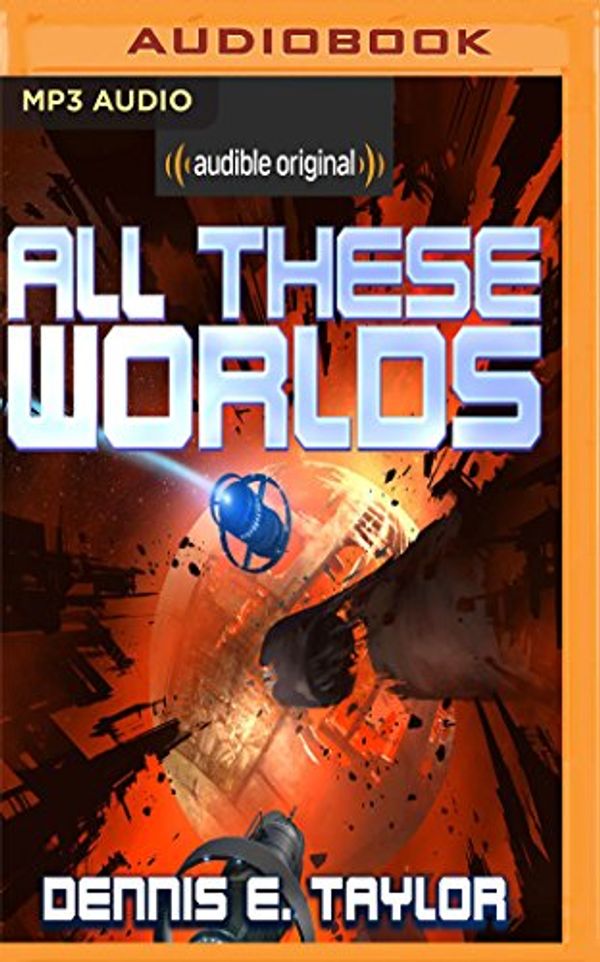 Cover Art for 9781543662030, All These Worlds by Dennis E. Taylor