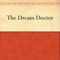Cover Art for B008473OQ8, The Dream Doctor by Arthur B. Reeve