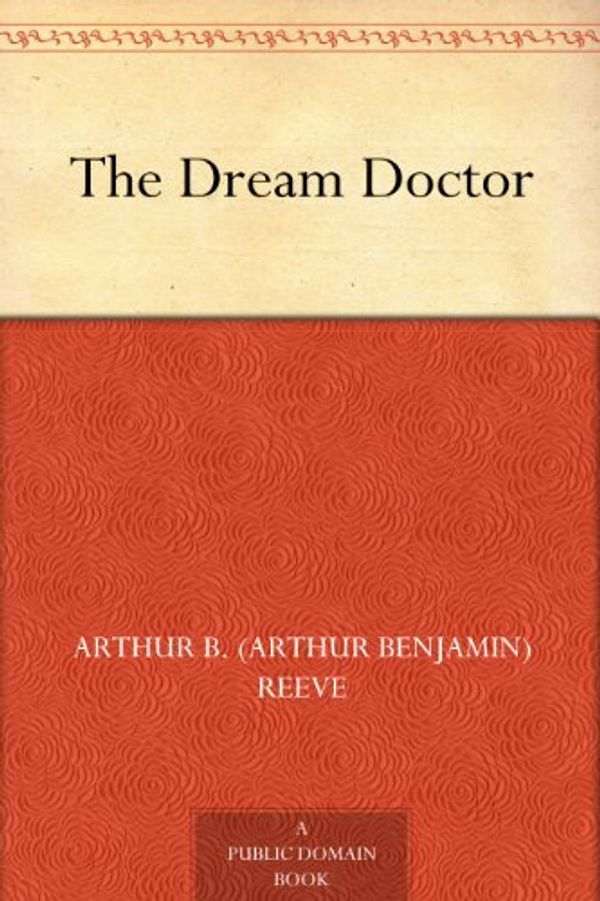 Cover Art for B008473OQ8, The Dream Doctor by Arthur B. Reeve