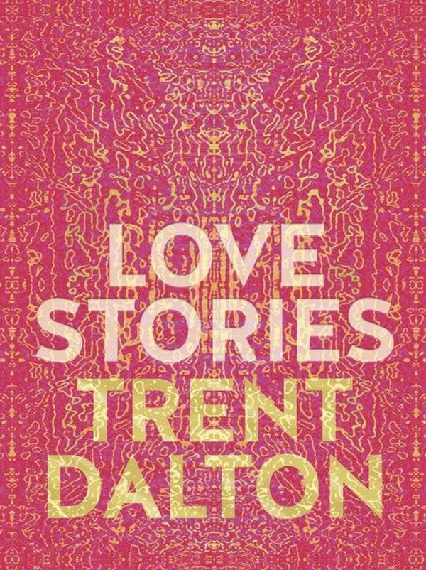Cover Art for 9781460714034, Love Stories by Trent Dalton