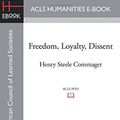 Cover Art for 9781628200607, Freedom, Loyalty, Dissent by Henry Steele Commager