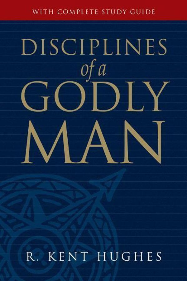 Cover Art for 9781581342864, Disciplines of a Godly Man by R. Kent Hughes