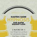 Cover Art for 9781801655125, Gastric Band Hypnosis for Rapid Weight Loss: Lose Weight Fast and Burn Fat with Intuitive Eating & Stop Sugar Cravings. Mindful Eating & Crave Less Food Effortlessly in a Few Steps by Jennifer Kern