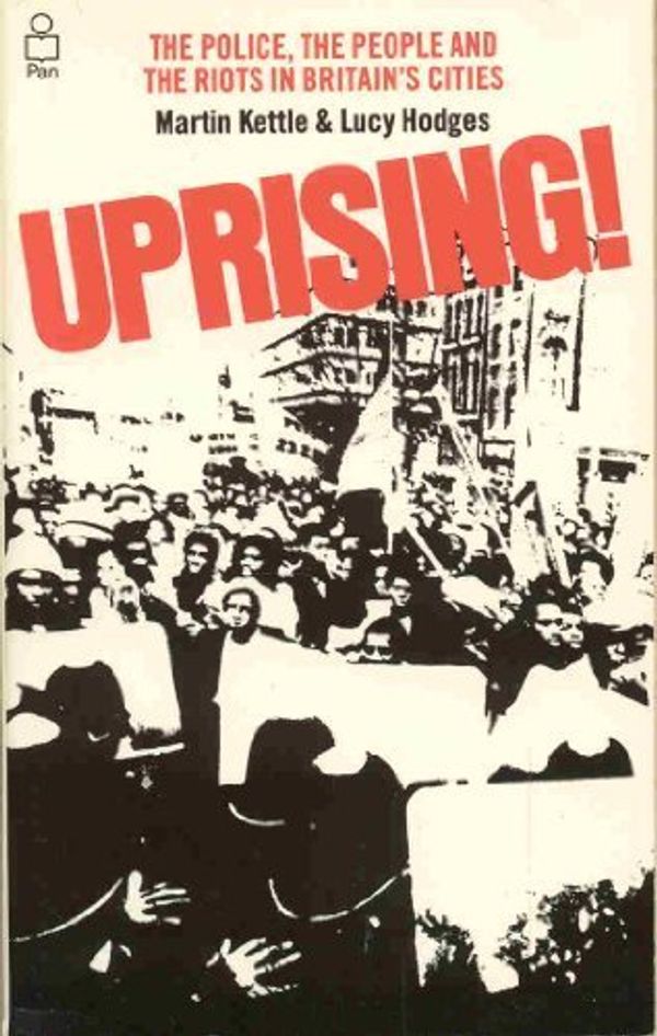 Cover Art for 9780330268455, Uprising!: Police, the People and the Riots in Britain's Cities by Martin Kettle