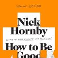 Cover Art for 9781101215692, How To Be Good by Nick Hornby