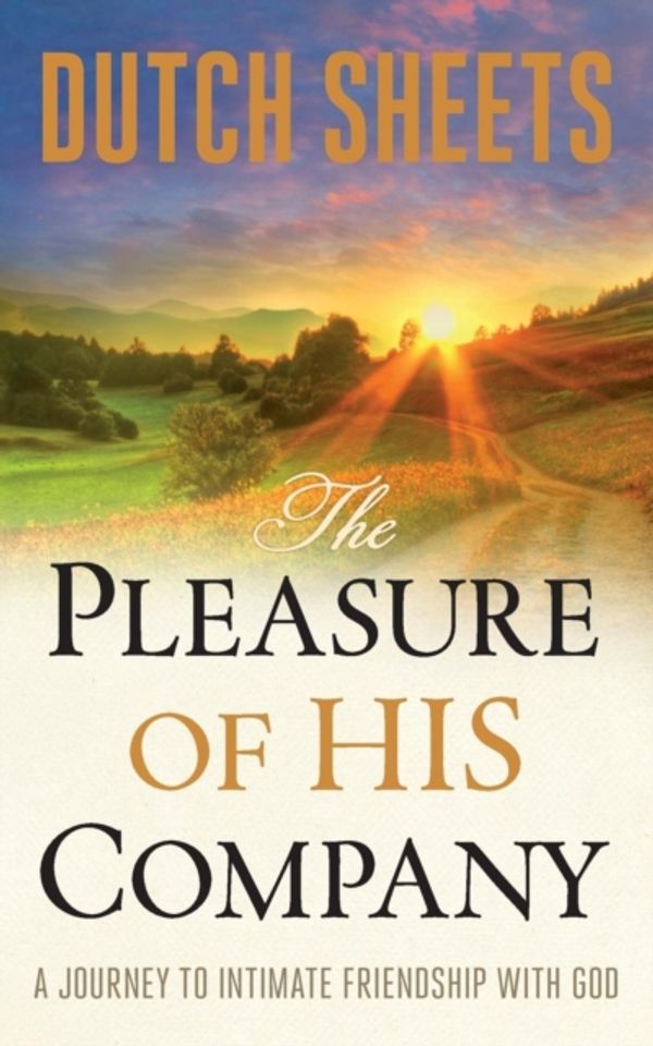 Cover Art for 9780764213335, The Pleasure of His Company: A Journey Tointimate Friendship with God by Dutch Sheets