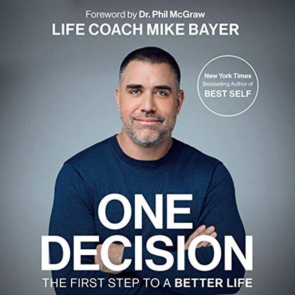 Cover Art for B08BT997WX, One Decision: The First Step to a Better Life by Mike Bayer