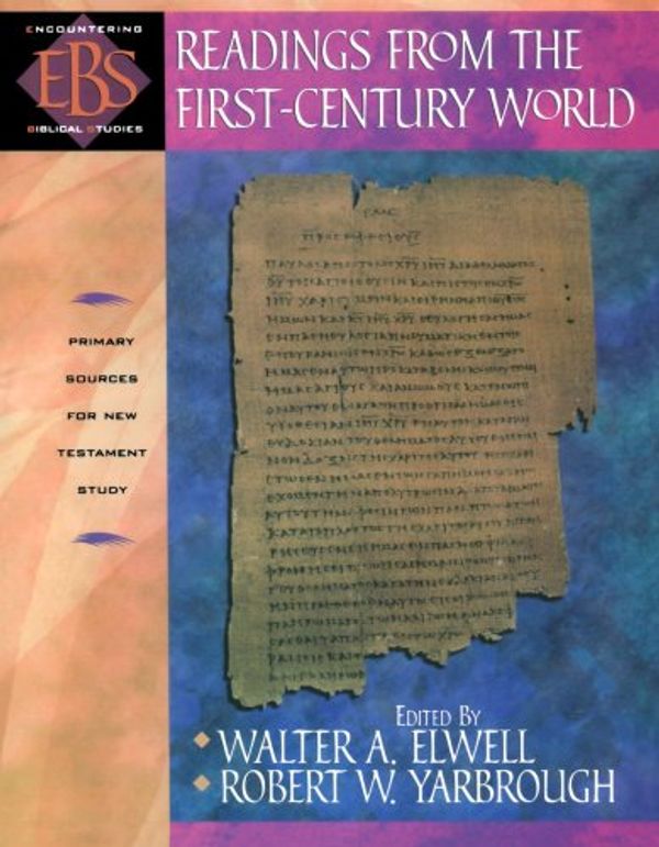 Cover Art for 9780801021572, Readings from the First-Century World: Primary Sources for New Testament Study by Walter A. Elwell