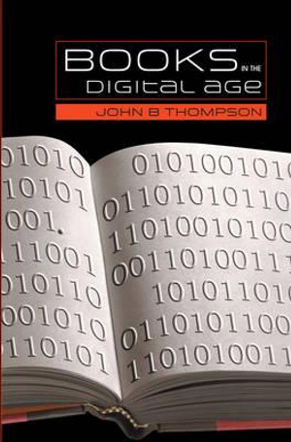 Cover Art for 9780745634777, Books in the Digital Age by John B. Thompson