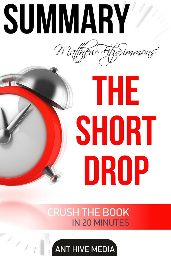 Cover Art for 9781311176950, Matthew FitzSimmons' The Short Drop Summary by Ant Hive Media