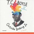 Cover Art for 9781982625948, Outside Looking In: A Novel by T. C. Boyle