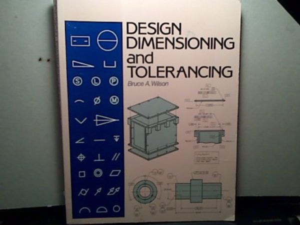 Cover Art for 9780870069086, Design Dimensioning and Tolerancing by Bruce A. Wilson