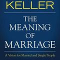 Cover Art for 9780310876137, The Meaning of Marriage by Timothy Keller