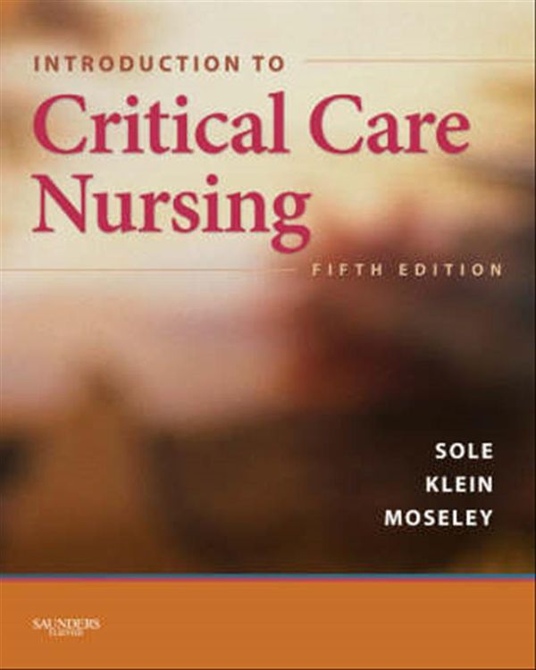 Cover Art for 9781416056560, Introduction to Critical Care Nursing by Mary Lou Sole, Deborah Goldenberg Klein, Marthe J. Moseley