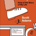 Cover Art for B00FHI0XK2, How to Fail at Almost Everything and Still Win Big: Kind of the Story of My Life by Scott Adams