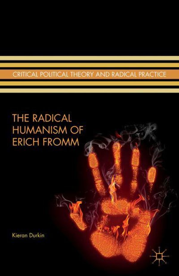 Cover Art for 9781137436399, The Radical Humanism of Erich Fromm (Critical Political Theory and Radical Practice) by Kieran Durkin