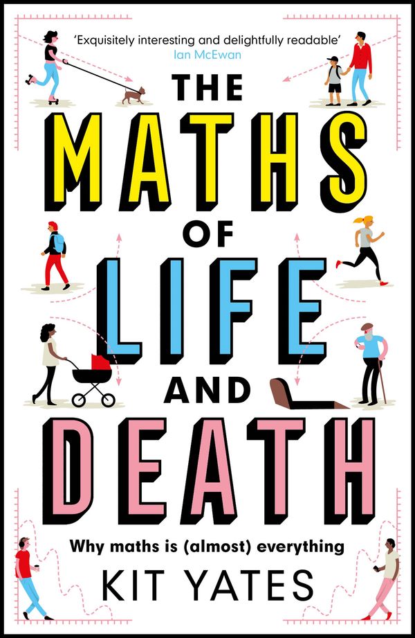 Cover Art for 9781787475403, The Maths of Life and Death by Kit Yates