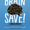 Cover Art for B0786VWNQK, BrainSAVE: The 6-Week Plan to Heal Your Brain from Concussions, Brain Injuries & Trauma without Drugs or Surgery by Dr. Titus Chiu