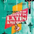 Cover Art for B07QNSC6L9, In Search of Christ in Latin America: From Colonial Image to Liberating Savior by Samuel Escobar