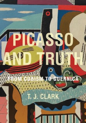 Cover Art for 9780691157412, Picasso and Truth by T. J. Clark