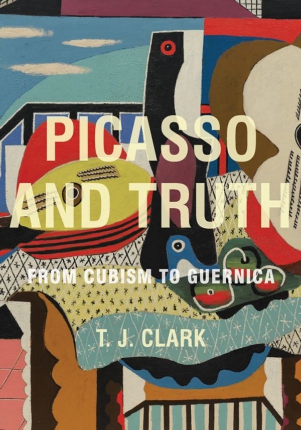Cover Art for 9780691157412, Picasso and Truth by T. J. Clark