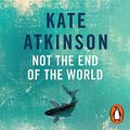 Cover Art for B00SWR0A5I, Not the End of the World by Kate Atkinson