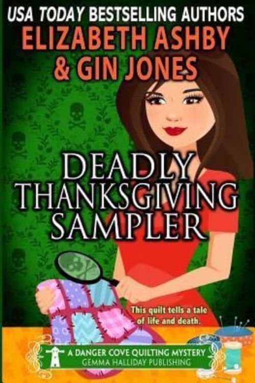 Cover Art for 9781728614861, Deadly Thanksgiving Sampler: a Danger Cove Quilting Mystery: 21 by Elizabeth Ashby, Gin Jones