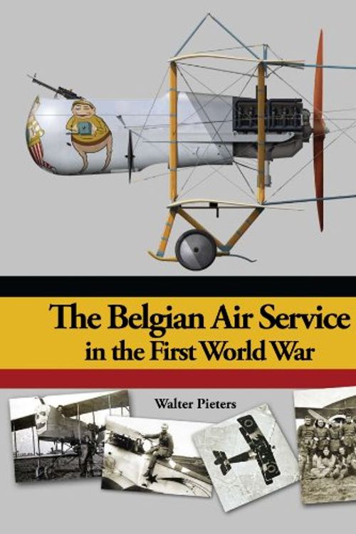 Cover Art for 9781935881018, The Belgian Air Service in the First World War by Walter M Pieters