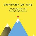 Cover Art for B07FQ2PFNN, Company of One: Why Staying Small Is the Next Big Thing for Business by Paul Jarvis