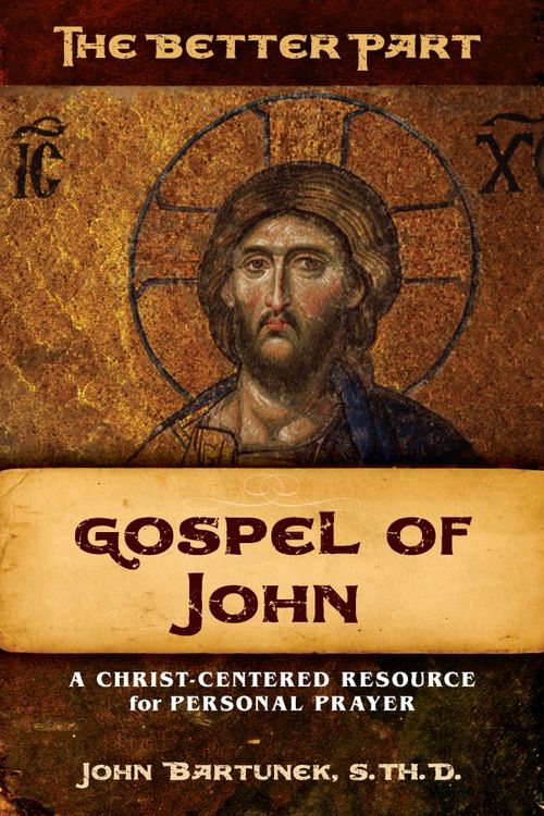 Cover Art for 9781644131480, The Better Part, Gospel of John by John Bartunek