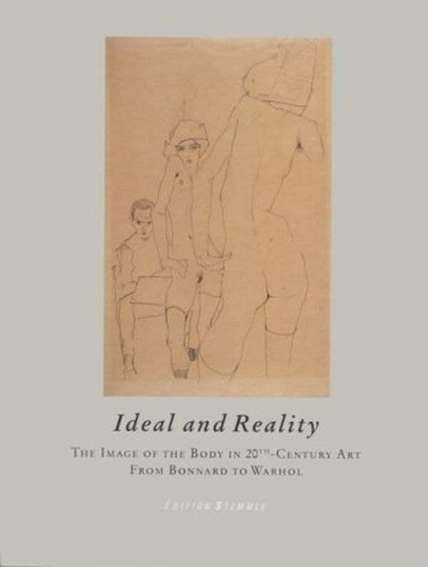 Cover Art for 9783908161516, Ideal and Reality: The Image of the Body in 20th Century Art - From Bonnard to Warhol by Salzburger Landessammlungen Rupertinum