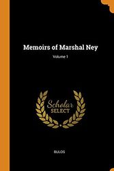 Cover Art for 9780342679454, Memoirs of Marshal Ney; Volume 1 by Bulos
