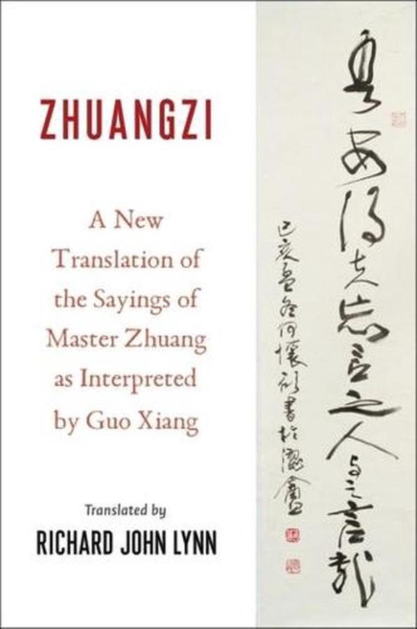 Cover Art for 9780231123860, Zhuangzi: A New Translation of the Daoist Classic as Interpreted by Gua Xiang (Translations from the Asian Classics) by Richard John Lynn